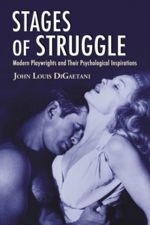 Stages of Struggle : Modern Playwrights and Their Psychological Inspirations