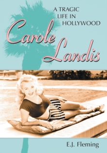 Carole Landis : A Tragic Life in Hollywood