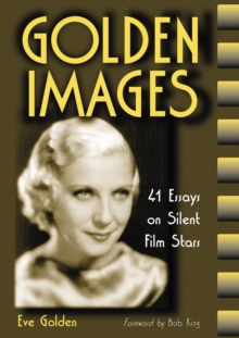 Golden Images : 41 Essays on Silent Film Stars