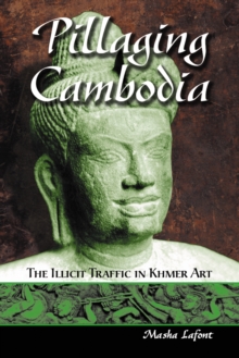 Pillaging Cambodia : The Illicit Traffic in Khmer Art