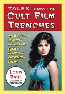 Tales from the Cult Film Trenches : Interviews with 36 Actors from Horror, Science Fiction and Exploitation Cinema