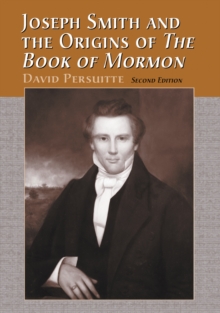 Joseph Smith and the Origins of The Book of Mormon, 2d ed.