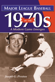 Major League Baseball in the 1970s : A Modern Game Emerges