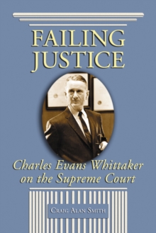 Failing Justice : Charles Evans Whittaker on the Supreme Court