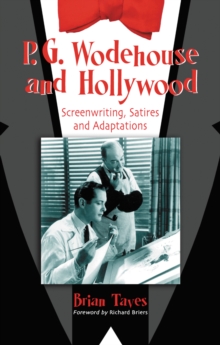 P.G. Wodehouse and Hollywood : Screenwriting, Satires and Adaptations