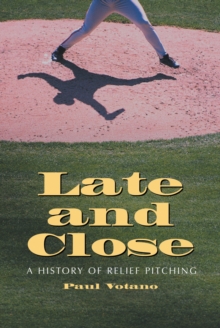 Late and Close : A History of Relief Pitching