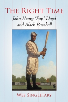 The Right Time : John Henry "Pop" Lloyd and Black Baseball