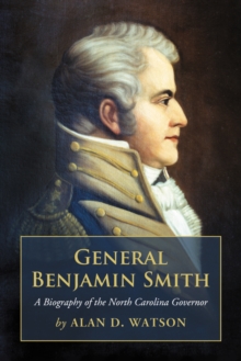 General Benjamin Smith : A Biography of the North Carolina Governor