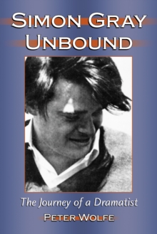 Simon Gray Unbound : The Journey of a Dramatist