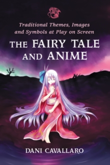 The Fairy Tale and Anime : Traditional Themes, Images and Symbols at Play on Screen