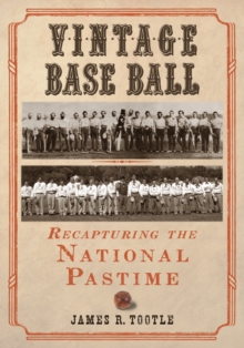 Vintage Base Ball : Recapturing the National Pastime