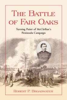 The Battle of Fair Oaks : Turning Point of McClellan's Peninsula Campaign