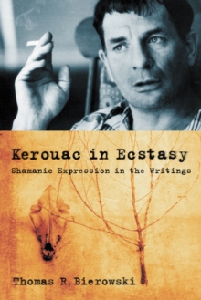 Kerouac in Ecstasy : Shamanic Expression in the Writings