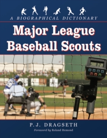 Major League Baseball Scouts : A Biographical Dictionary