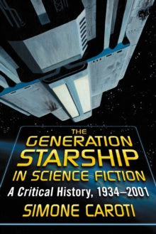 The Generation Starship in Science Fiction : A Critical History, 1934-2001