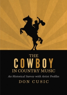 The Cowboy in Country Music : An Historical Survey with Artist Profiles