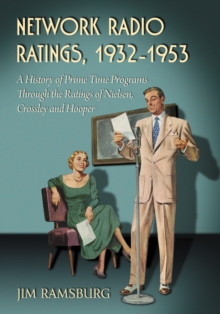 Network Radio Ratings, 1932-1953 : A History of Prime Time Programs Through the Ratings of Nielsen, Crossley and Hooper