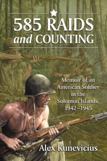 585 Raids and Counting : Memoir of an American Soldier in the Solomon Islands, 1942-1945