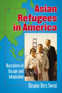 Asian Refugees in America : Narratives of Escape and Adaptation