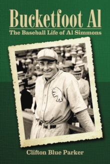 Bucketfoot Al : The Baseball Life of Al Simmons