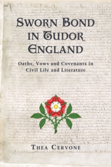 Sworn Bond in Tudor England : Oaths, Vows and Covenants in Civil Life and Literature