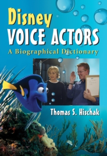 Disney Voice Actors : A Biographical Dictionary