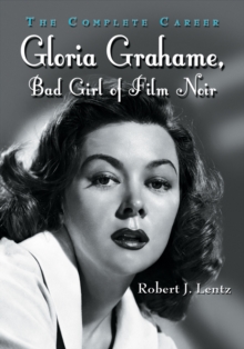 Gloria Grahame, Bad Girl of Film Noir : The Complete Career