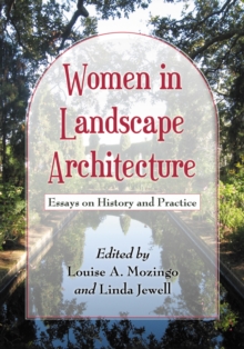 Women in Landscape Architecture : Essays on History and Practice