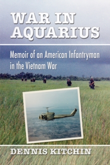 War in Aquarius : Memoir of an American Infantryman in the Vietnam War