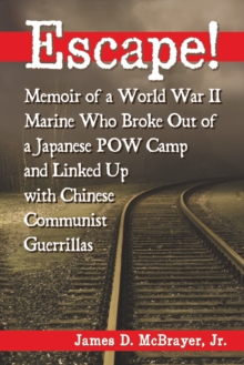 Escape! : Memoir of a World War II Marine Who Broke Out of a Japanese POW Camp and Linked Up with Chinese Communist Guerrillas