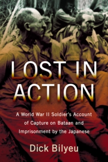 Lost in Action : A World War II Soldier's Account of Capture on Bataan and Imprisonment by the Japanese