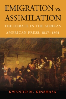 Emigration vs. Assimilation : The Debate in the African American Press, 1827-1861