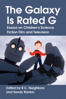 The Galaxy Is Rated G : Essays on Children's Science Fiction Film and Television