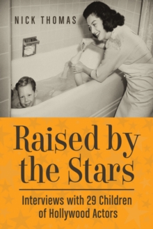 Raised by the Stars : Interviews with 29 Children of Hollywood Actors