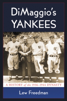 DiMaggio's Yankees : A History of the 1936-1944 Dynasty