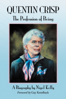 Quentin Crisp : The Profession of Being. A Biography