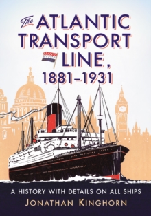 The Atlantic Transport Line, 1881-1931 : A History with Details on All Ships