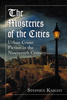 The Mysteries of the Cities : Urban Crime Fiction in the Nineteenth Century