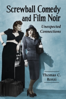 Screwball Comedy and Film Noir : Unexpected Connections