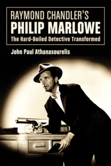 Raymond Chandler's Philip Marlowe : The Hard-Boiled Detective Transformed