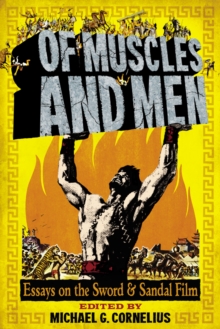 Of Muscles and Men : Essays on the Sword and Sandal Film