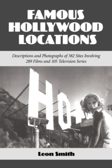 Famous Hollywood Locations : Descriptions and Photographs of 382 Sites Involving 289 Films and 105 Television Series