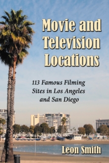 Movie and Television Locations : 113 Famous Filming Sites in Los Angeles and San Diego