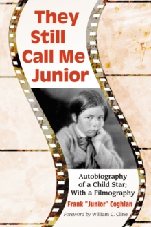 They Still Call Me Junior : Autobiography of a Child Star; With a Filmography