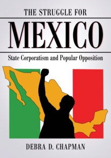 The Struggle for Mexico : State Corporatism and Popular Opposition