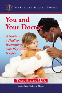 You and Your Doctor : A Guide to a Healing Relationship, with Physicians' Insights