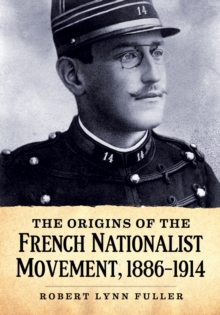 The Origins of the French Nationalist Movement, 1886-1914