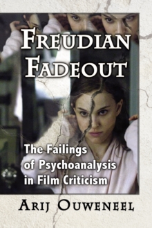 Freudian Fadeout : The Failings of Psychoanalysis in Film Criticism