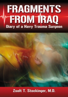 Fragments from Iraq : Diary of a Navy Trauma Surgeon