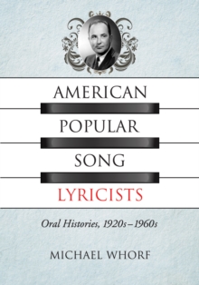 American Popular Song Lyricists : Oral Histories, 1920s-1960s